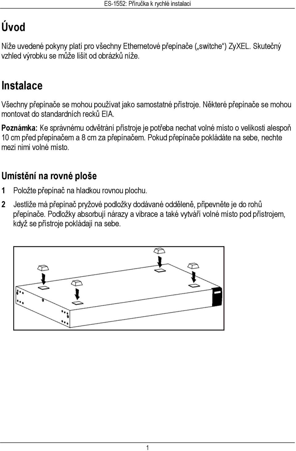 Poznámka: Ke správnému odvětrání přístroje je potřeba nechat volné místo o velikosti alespoň 10 cm před přepínačem a 8 cm za přepínačem.