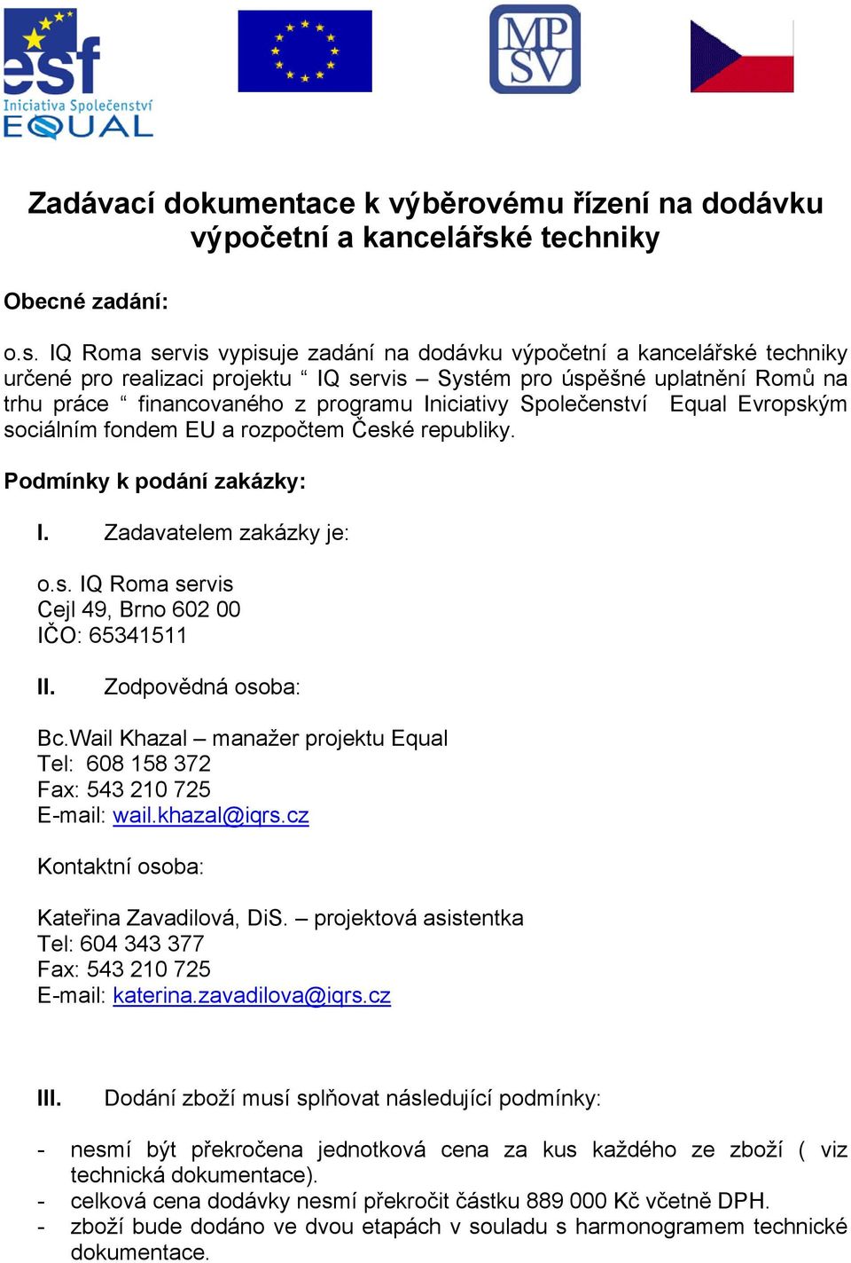 IQ Roma servis vypisuje zadání na dodávku výpočetní a kancelářské techniky určené pro realizaci projektu IQ servis Systém pro úspěšné uplatnění Romů na trhu práce financovaného z programu Iniciativy