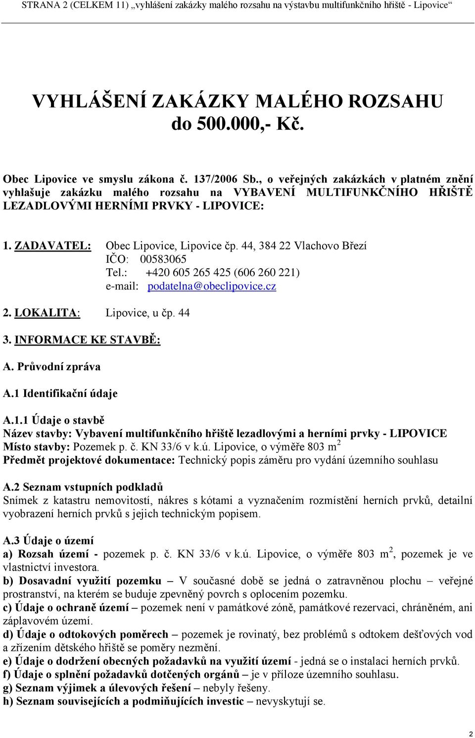 44, 384 22 Vlachovo Březí IČO: 00583065 Tel.: +420 605 265 425 (606 260 221) e-mail: podatelna@obeclipovice.cz 2. LOKALITA: Lipovice, u čp. 44 3. INFORMACE KE STAVBĚ: A. Průvodní zpráva A.