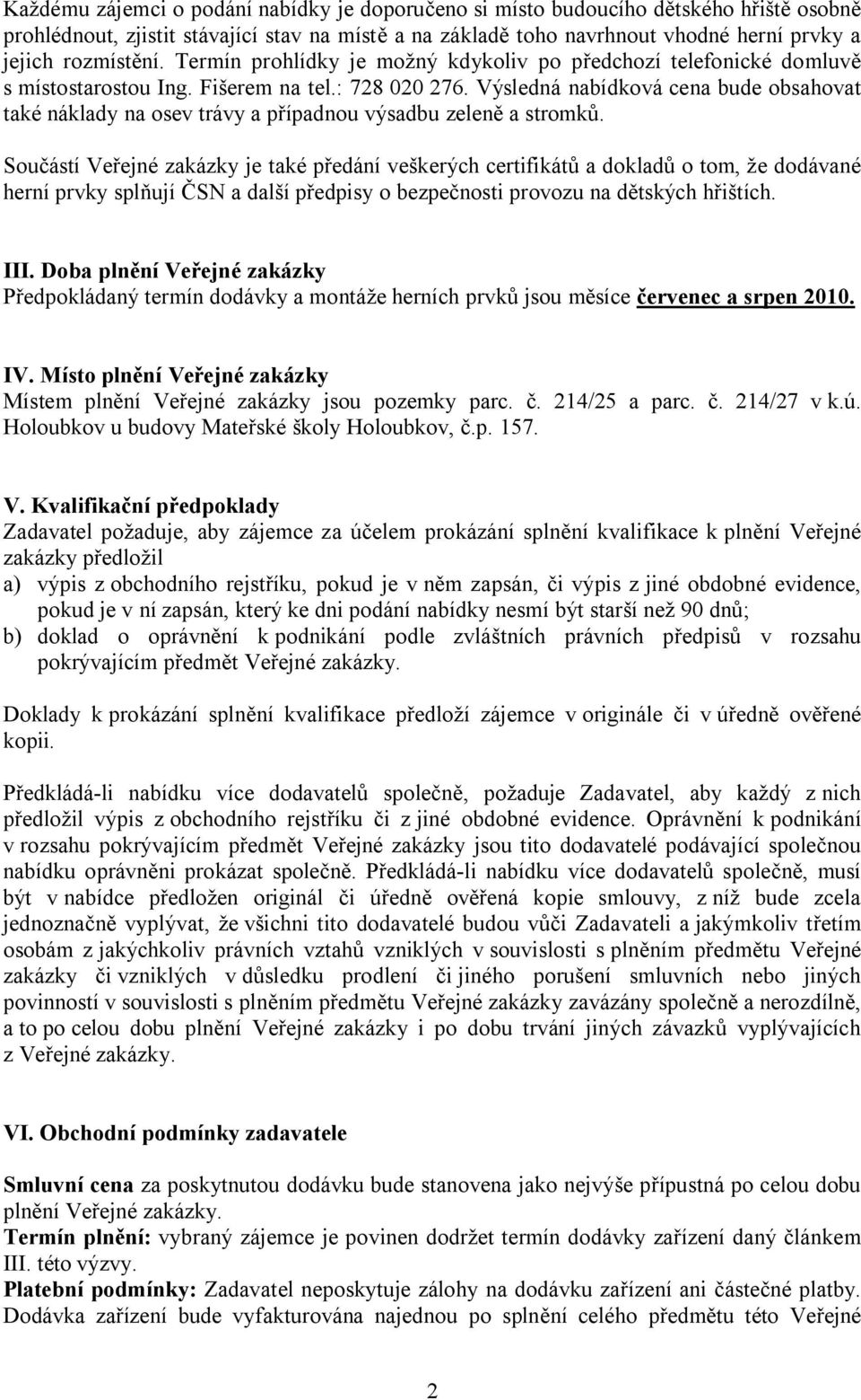 Výsledná nabídková cena bude obsahovat také náklady na osev trávy a případnou výsadbu zeleně a stromků.