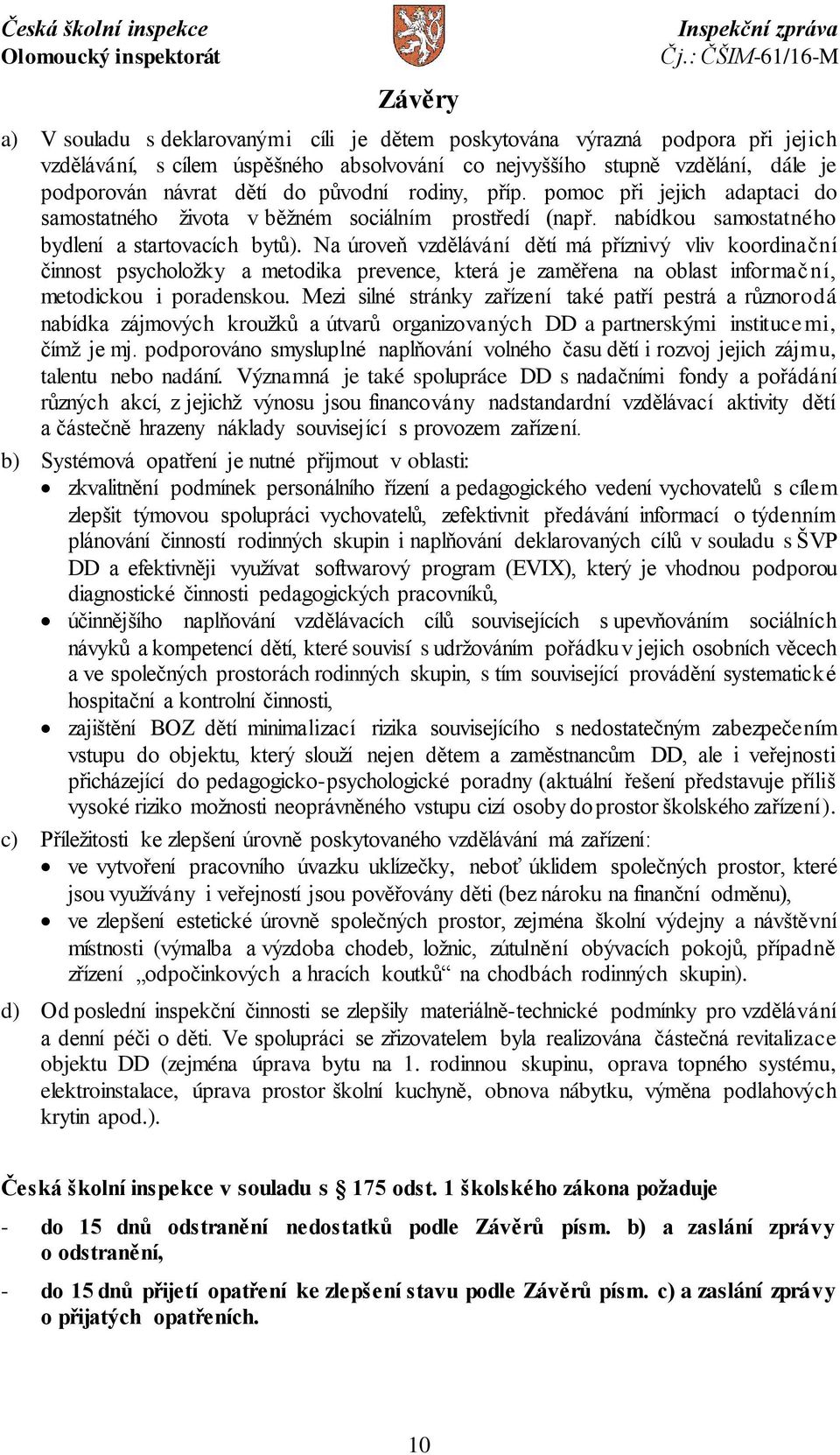 Na úroveň vzdělávání dětí má příznivý vliv koordinační činnost psycholožky a metodika prevence, která je zaměřena na oblast informační, metodickou i poradenskou.