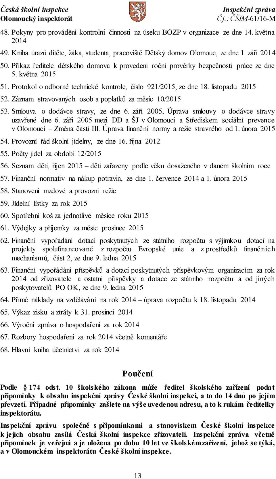 Záznam stravovaných osob a poplatků za měsíc 10/2015 53. Smlouva o dodávce stravy, ze dne 6. září 2005, Úprava smlouvy o dodávce stravy uzavřené dne 6.