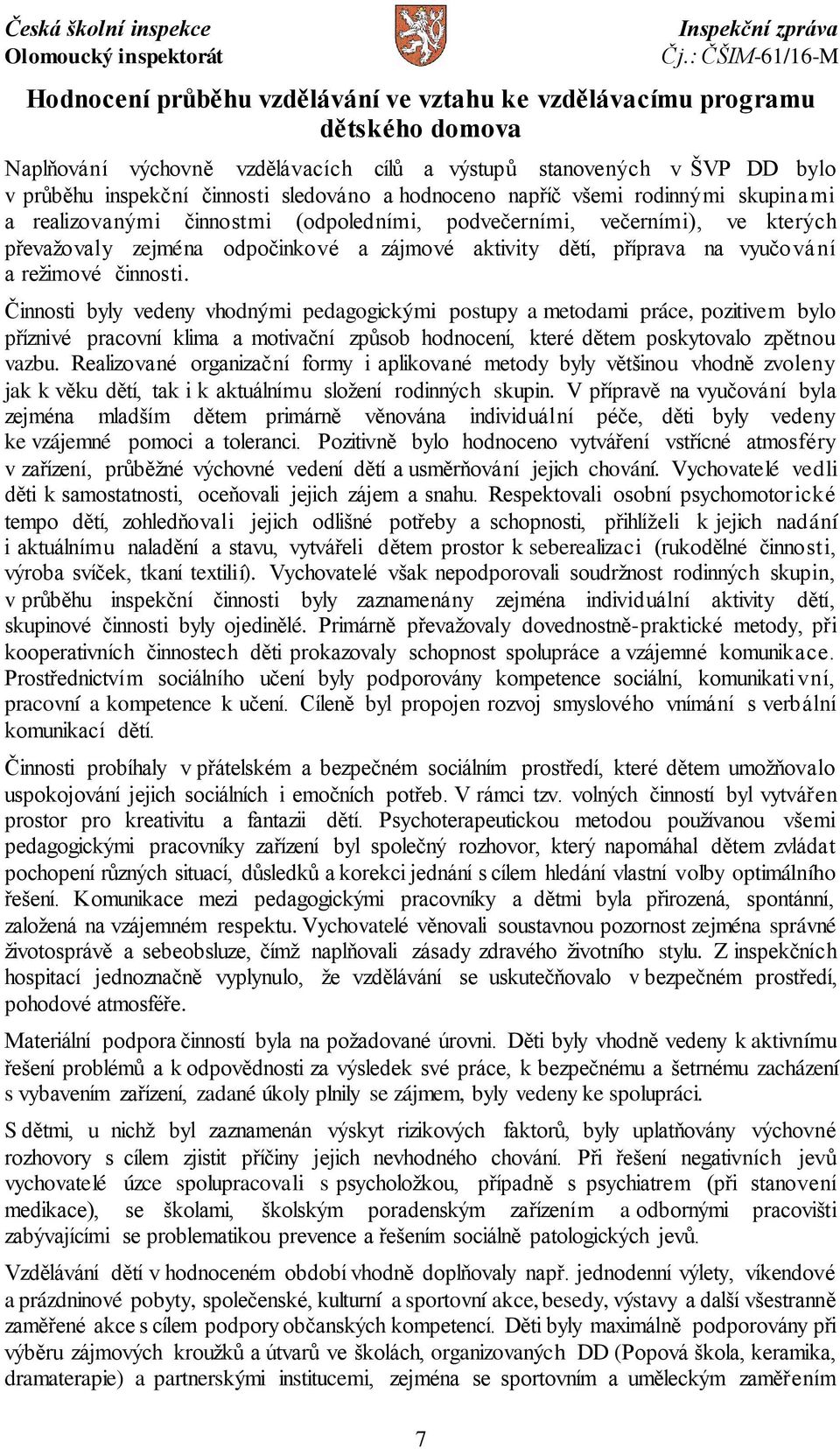 a režimové činnosti. Činnosti byly vedeny vhodnými pedagogickými postupy a metodami práce, pozitivem bylo příznivé pracovní klima a motivační způsob hodnocení, které dětem poskytovalo zpětnou vazbu.