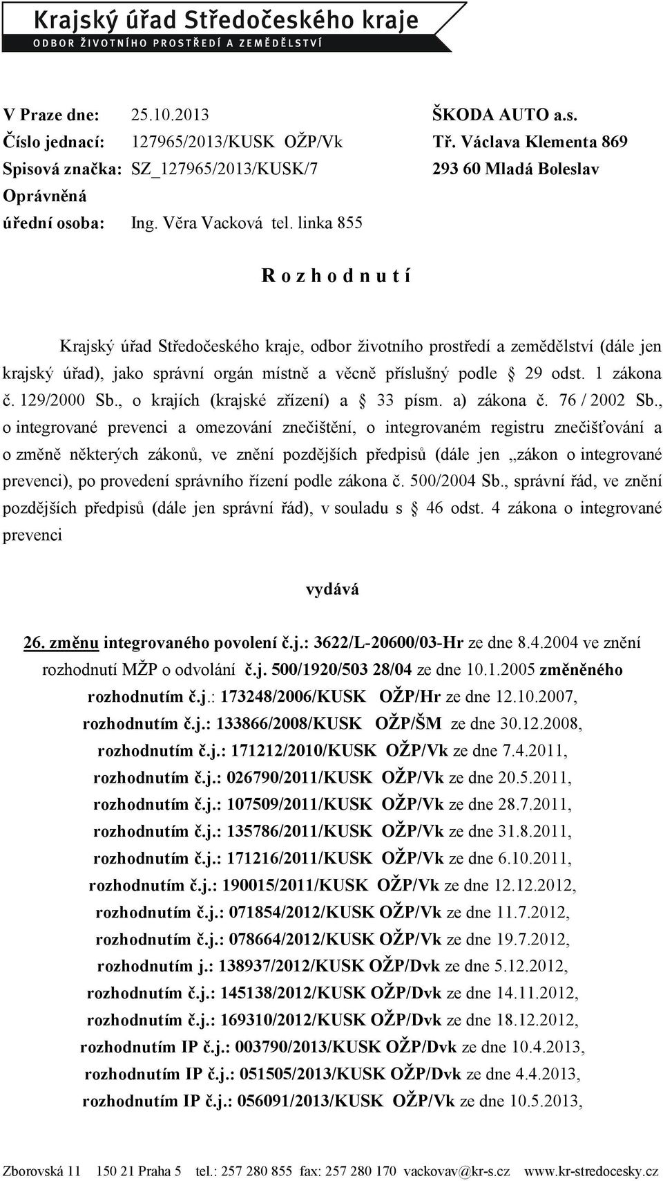 linka 855 R o z h o d n u t í Krajský úřad Středočeského kraje, odbor ţivotního prostředí a zemědělství (dále jen krajský úřad), jako správní orgán místně a věcně příslušný podle 29 odst. 1 zákona č.