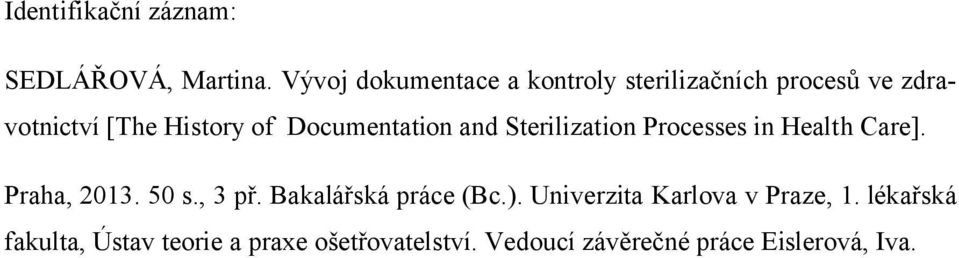 Documentation and Sterilization Processes in Health Care]. Praha, 2013. 50 s., 3 př.