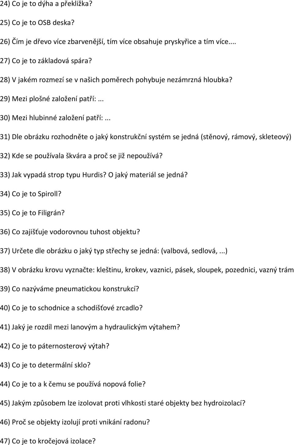 .. 31) Dle obrázku rozhodněte o jaký konstrukční systém se jedná (stěnový, rámový, skleteový) 32) Kde se používala škvára a proč se již nepoužívá? 33) Jak vypadá strop typu Hurdis?