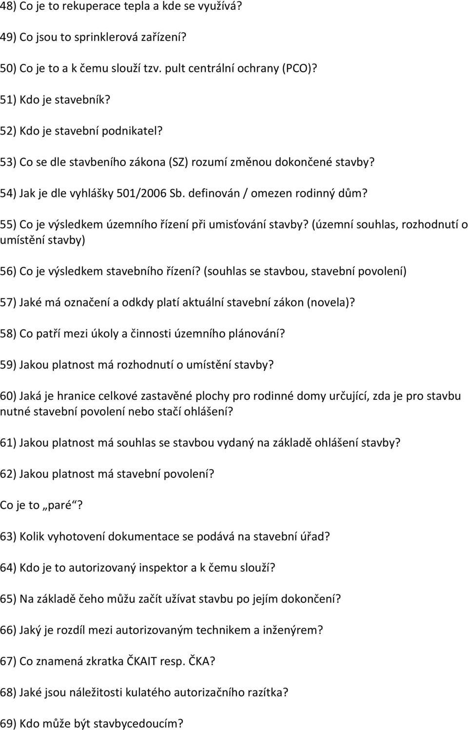 55) Co je výsledkem územního řízení při umisťování stavby? (územní souhlas, rozhodnutí o umístění stavby) 56) Co je výsledkem stavebního řízení?