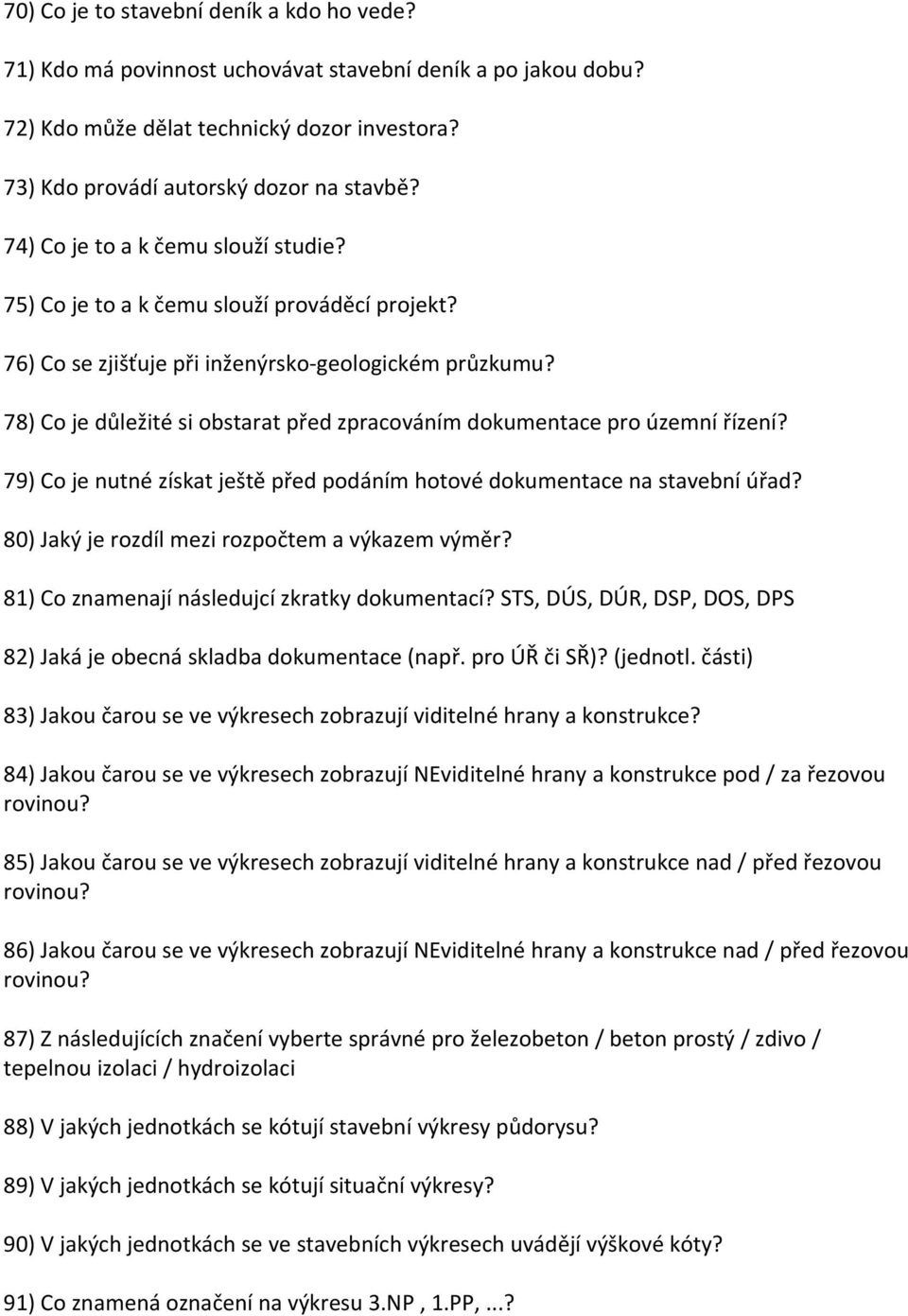 78) Co je důležité si obstarat před zpracováním dokumentace pro územní řízení? 79) Co je nutné získat ještě před podáním hotové dokumentace na stavební úřad?