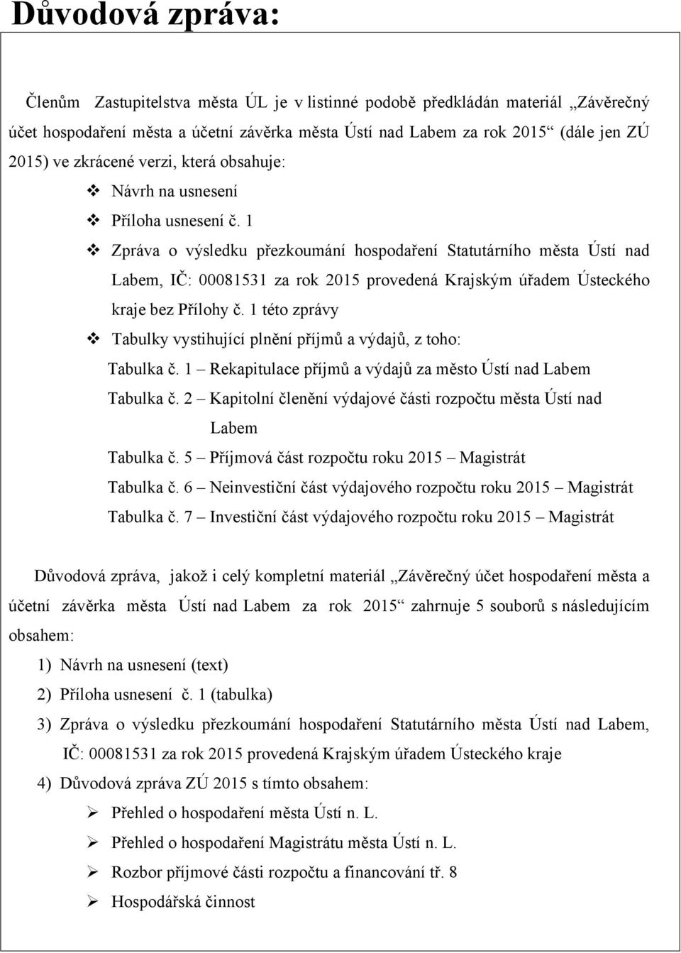 1 Zpráva o výsledku přezkoumání hospodaření Statutárního města Ústí nad Labem, IČ: 00081531 za rok 2015 provedená Krajským úřadem Ústeckého kraje bez Přílohy č.