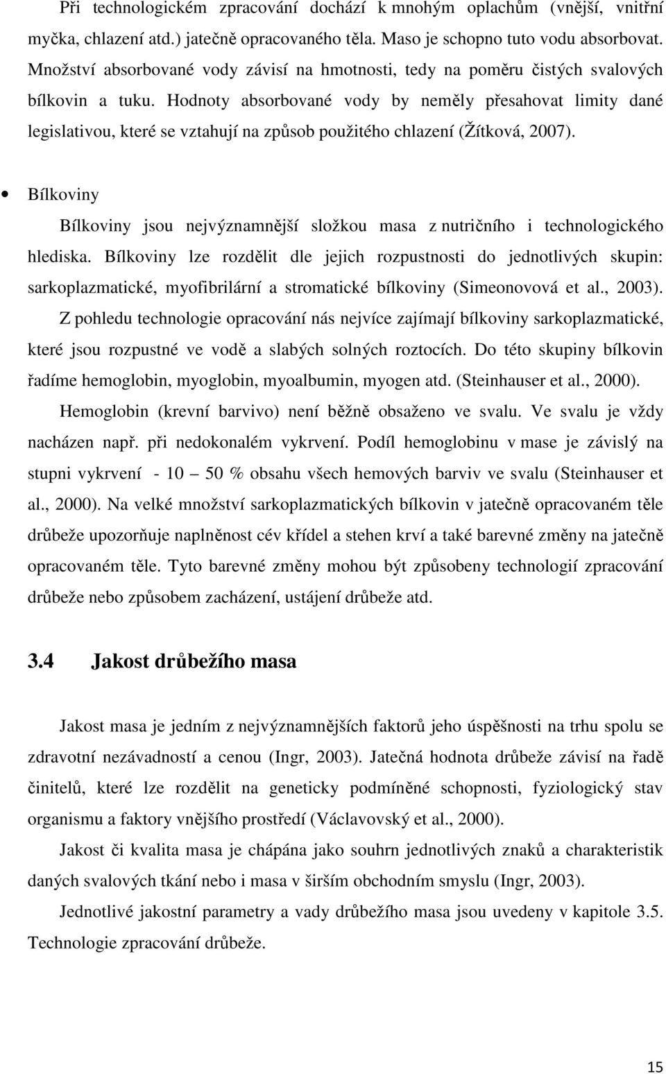 Hodnoty absorbované vody by neměly přesahovat limity dané legislativou, které se vztahují na způsob použitého chlazení (Žítková, 2007).