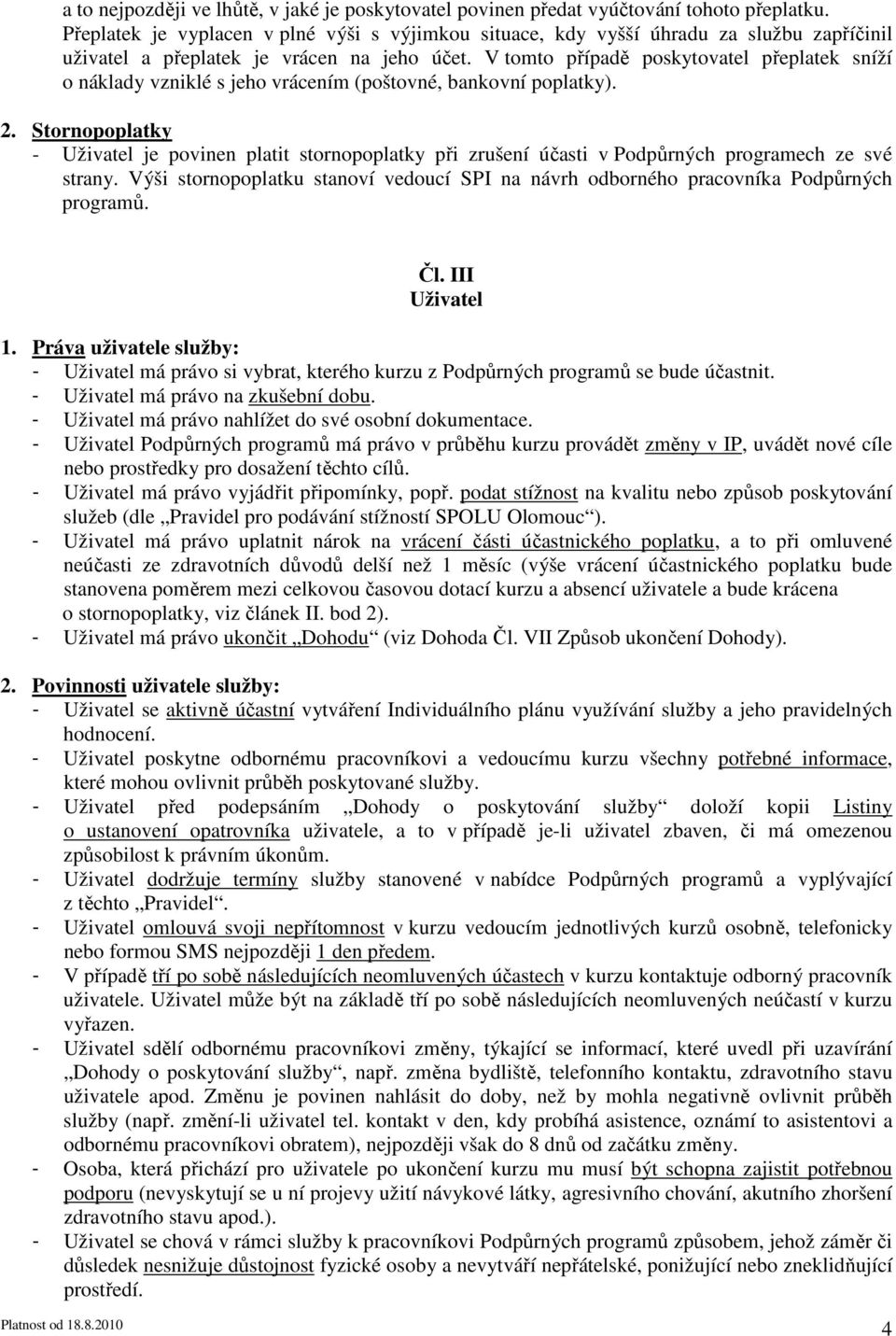 V tomto případě poskytovatel přeplatek sníží o náklady vzniklé s jeho vrácením (poštovné, bankovní poplatky). 2.