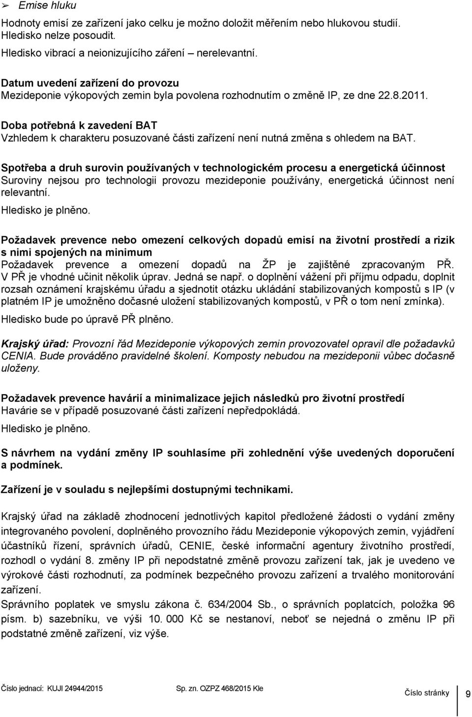 Doba potřebná k zavedení BAT Vzhledem k charakteru posuzované části zařízení není nutná změna s ohledem na BAT.