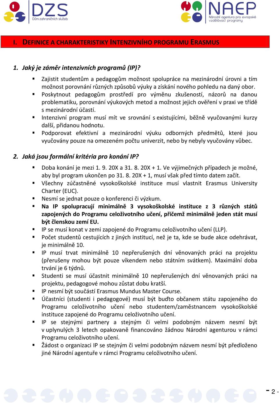 Poskytnout pedagogům prostředí pro výměnu zkušeností, názorů na danou problematiku, porovnání výukových metod a možnost jejich ověření v praxi ve třídě s mezinárodní účastí.