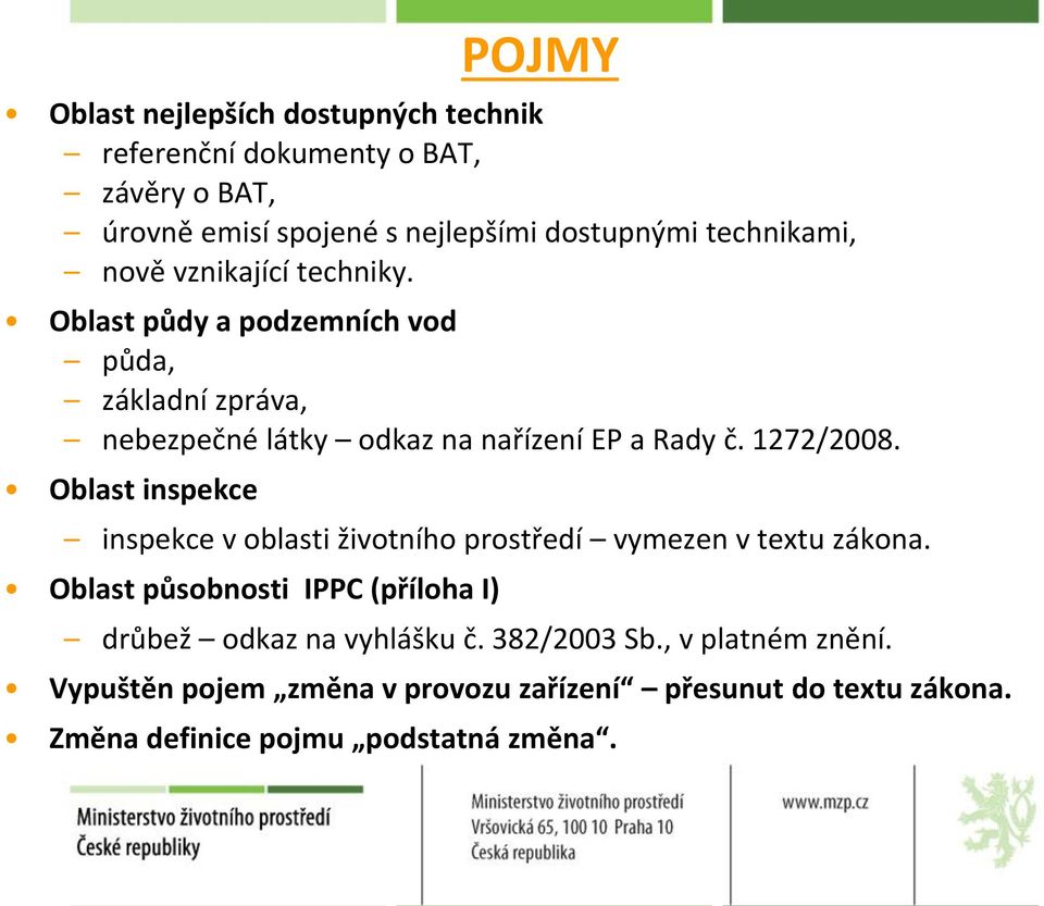 1272/2008. Oblast inspekce inspekce v oblasti životního prostředí vymezen v textu zákona.