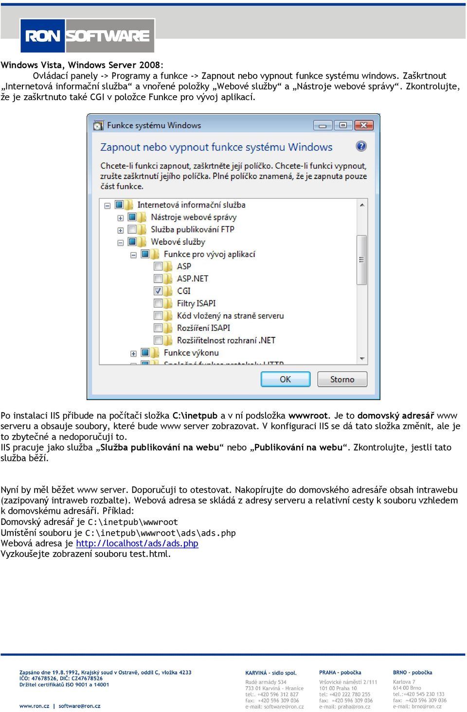 Po instalaci IIS přibude na počítači složka C:\inetpub a v ní podsložka wwwroot. Je to domovský adresář www serveru a obsauje soubory, které bude www server zobrazovat.