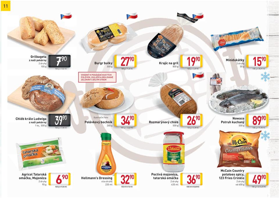 indd 11 39 100 g = 7,98 Kč 6 100 g = 7,26 Kč ilustrační foto Polévkový bochník 260 g Hellmann's s Dressing 235 ml 34 100 g = 13,42 Kč 32 100 ml = 14 Kč Rozmarýnový chléb 500 g Poctivá majonéza,