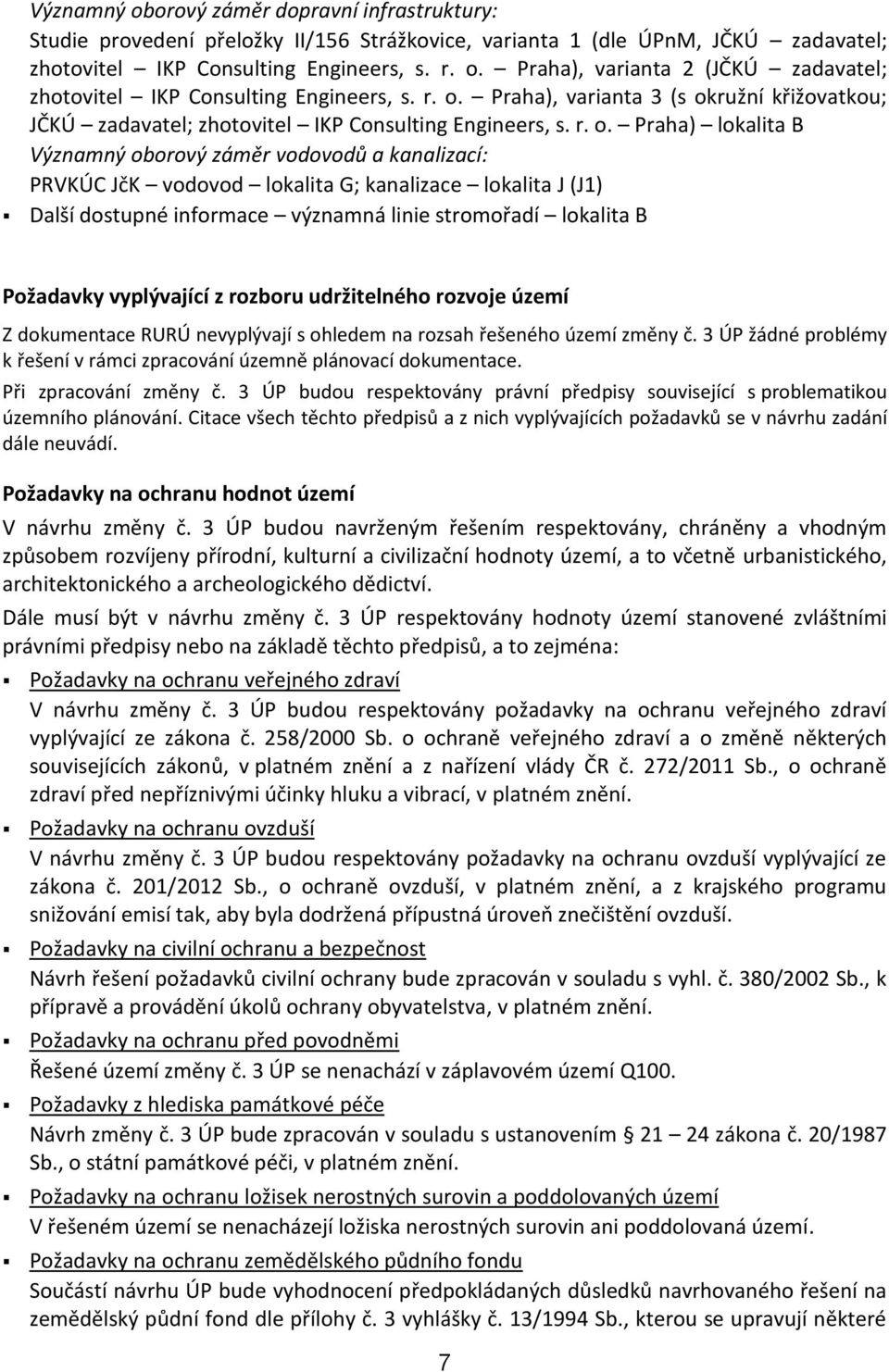 lokalita G; kanalizace lokalita J (J1) Další dostupné informace významná linie stromořadí lokalita B Požadavky vyplývající z rozboru udržitelného rozvoje území Z dokumentace RURÚ nevyplývají s