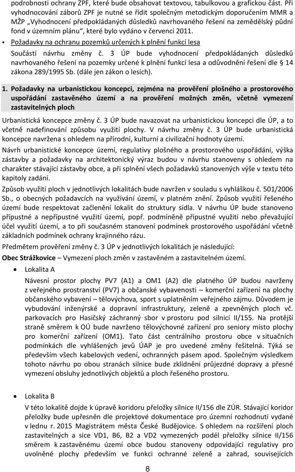 vydáno v červenci 2011. Požadavky na ochranu pozemků určených k plnění funkcí lesa Součástí návrhu změny č.