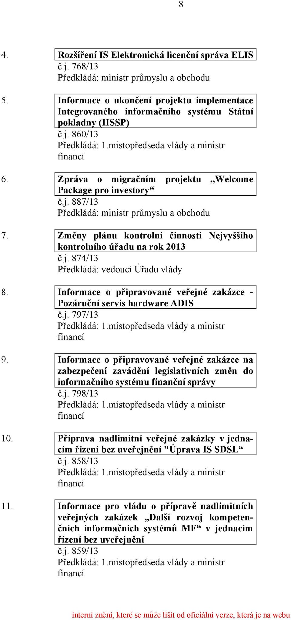 Informace o připravované veřejné zakázce - Pozáruční servis hardware ADIS č.j. 797/13 9.