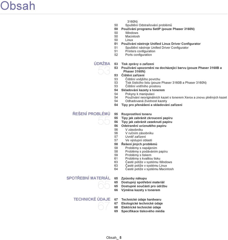 3160N) 53 Čištění zařízení 53 Čištění vnějšího povrchu 53 Tisk čisticího listu (pouze Phaser 3160B a Phaser 3160N) 53 Čištění vnitřního prostoru 54 Skladování kazety s tonerem 54 Pokyny k manipulaci