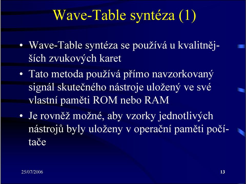 nástroje uložený ve své vlastní paměti ROM nebo RAM Je rovněž možné, aby