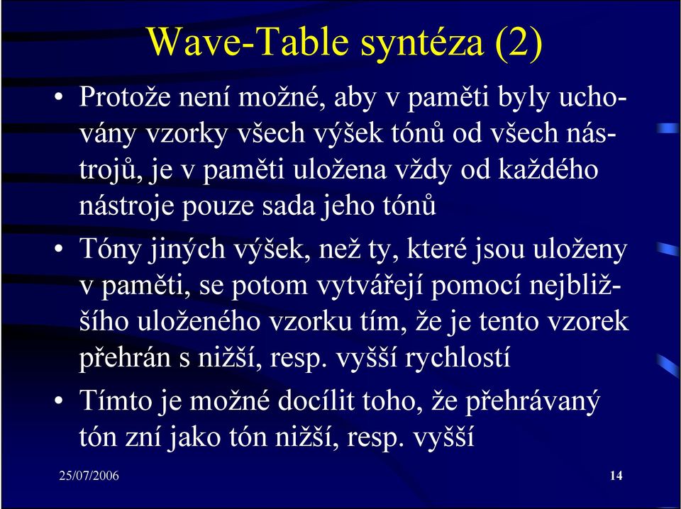 jsou uloženy v paměti, se potom vytvářejí pomocí nejbližšího uloženého vzorku tím, že je tento vzorek přehrán s