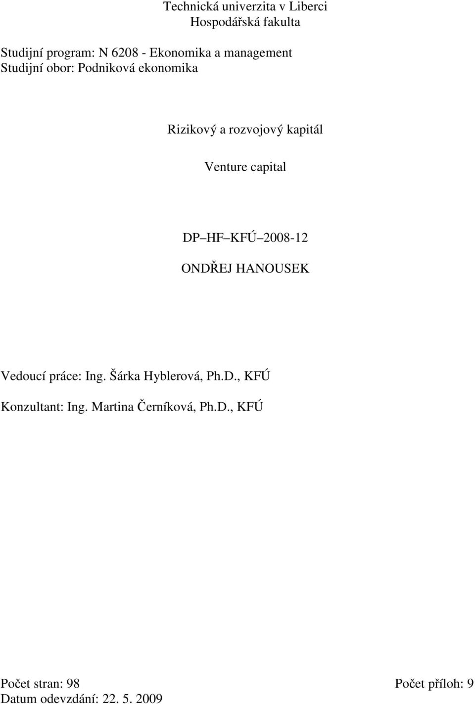 DP HF KFÚ 2008-12 ONDŘEJ HANOUSEK Vedoucí práce: Ing. Šárka Hyblerová, Ph.D., KFÚ Konzultant: Ing.