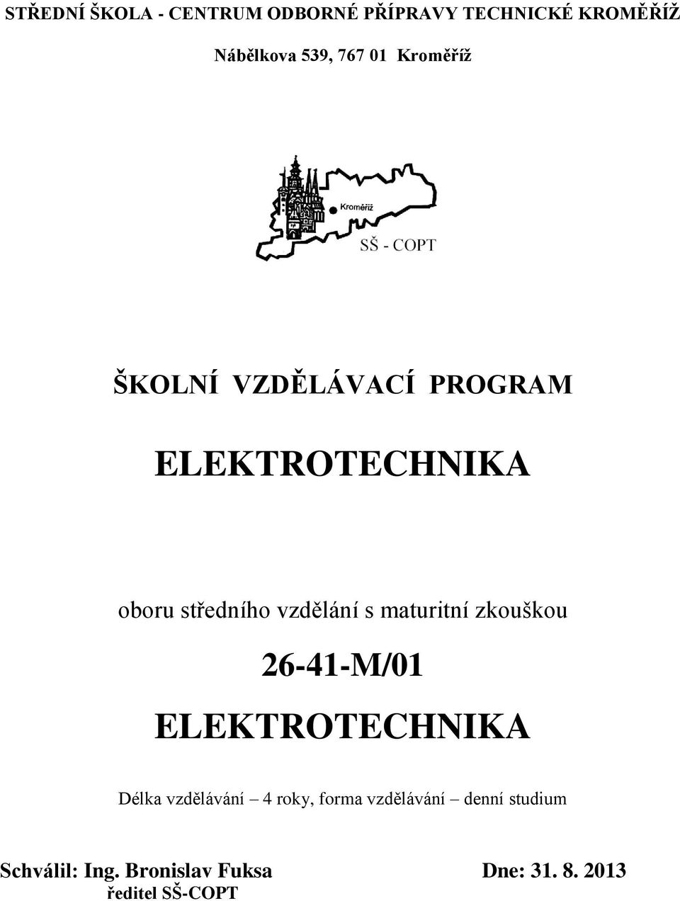 maturitní zkouškou 26-41-M/01 ELEKTROTECHNIKA Délka vzdělávání 4 roky, forma