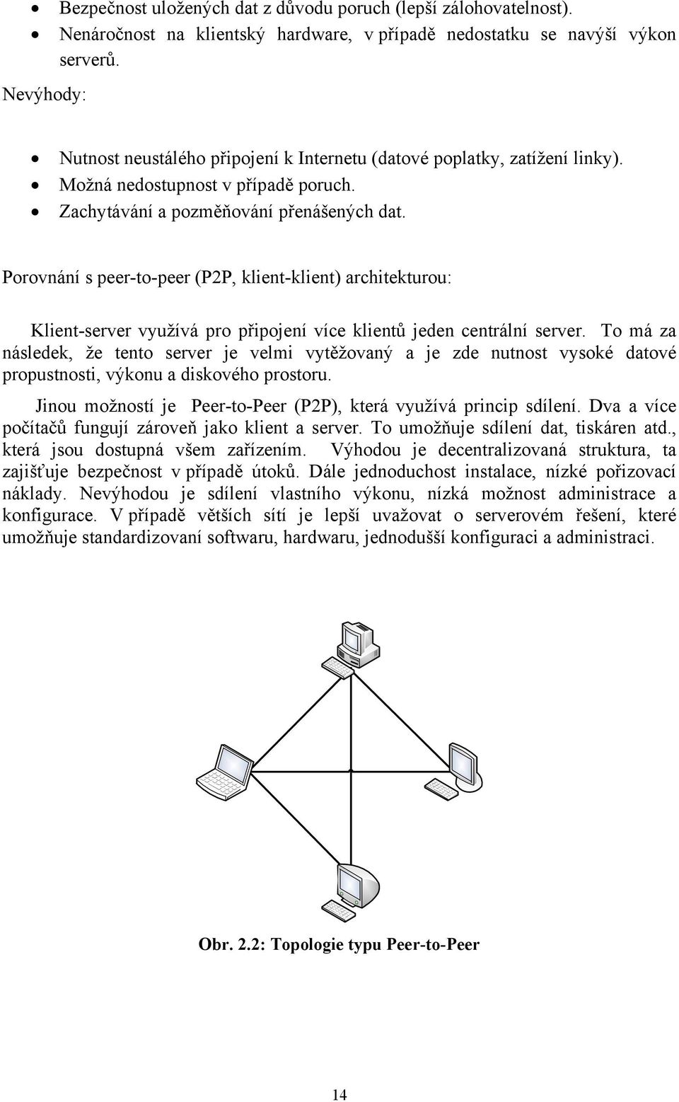 Porovnání s peer-to-peer (P2P, klient-klient) architekturou: Klient-server využívá pro připojení více klientů jeden centrální server.