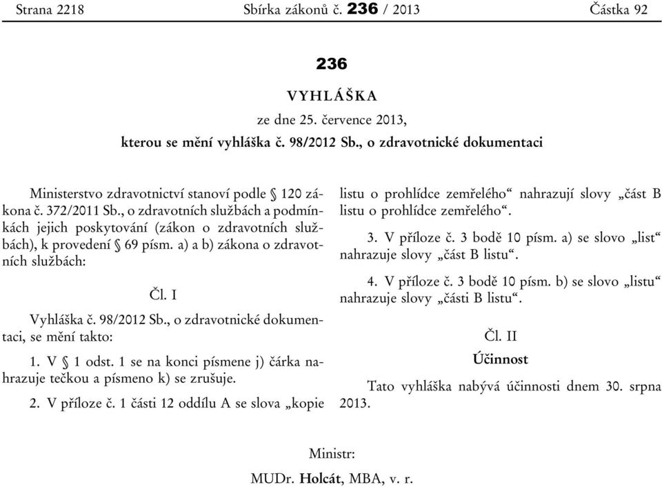 , o zdravotních službách a podmínkách jejich poskytování (zákon o zdravotních službách), k provedení 69 písm. a) a b) zákona o zdravotních službách: Čl. I Vyhláška č. 98/2012 Sb.