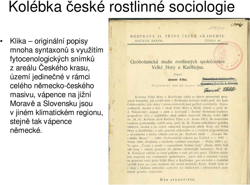 území jedinečné v rámci celého německo-českého masivu, vápence na jižní