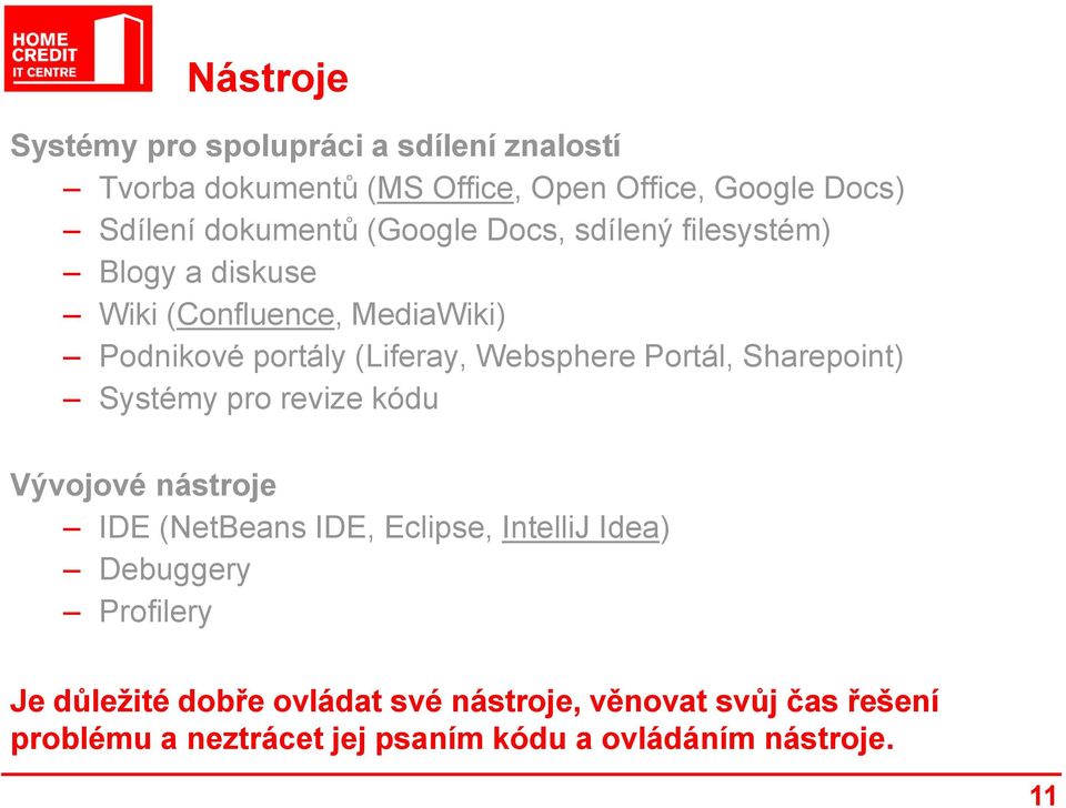 Websphere Portál, Sharepoint) Systémy pro revize kódu Vývojové nástroje IDE (NetBeans IDE, Eclipse, IntelliJ Idea)