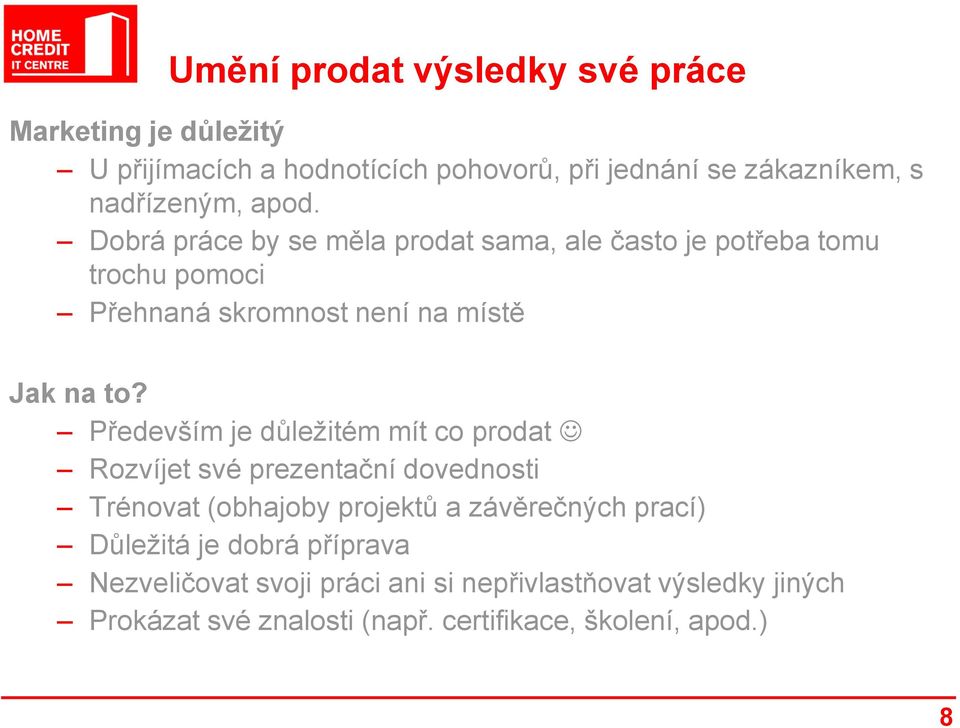 Dobrá práce by se měla prodat sama, ale často je potřeba tomu trochu pomoci Přehnaná skromnost není na místě Jak na to?