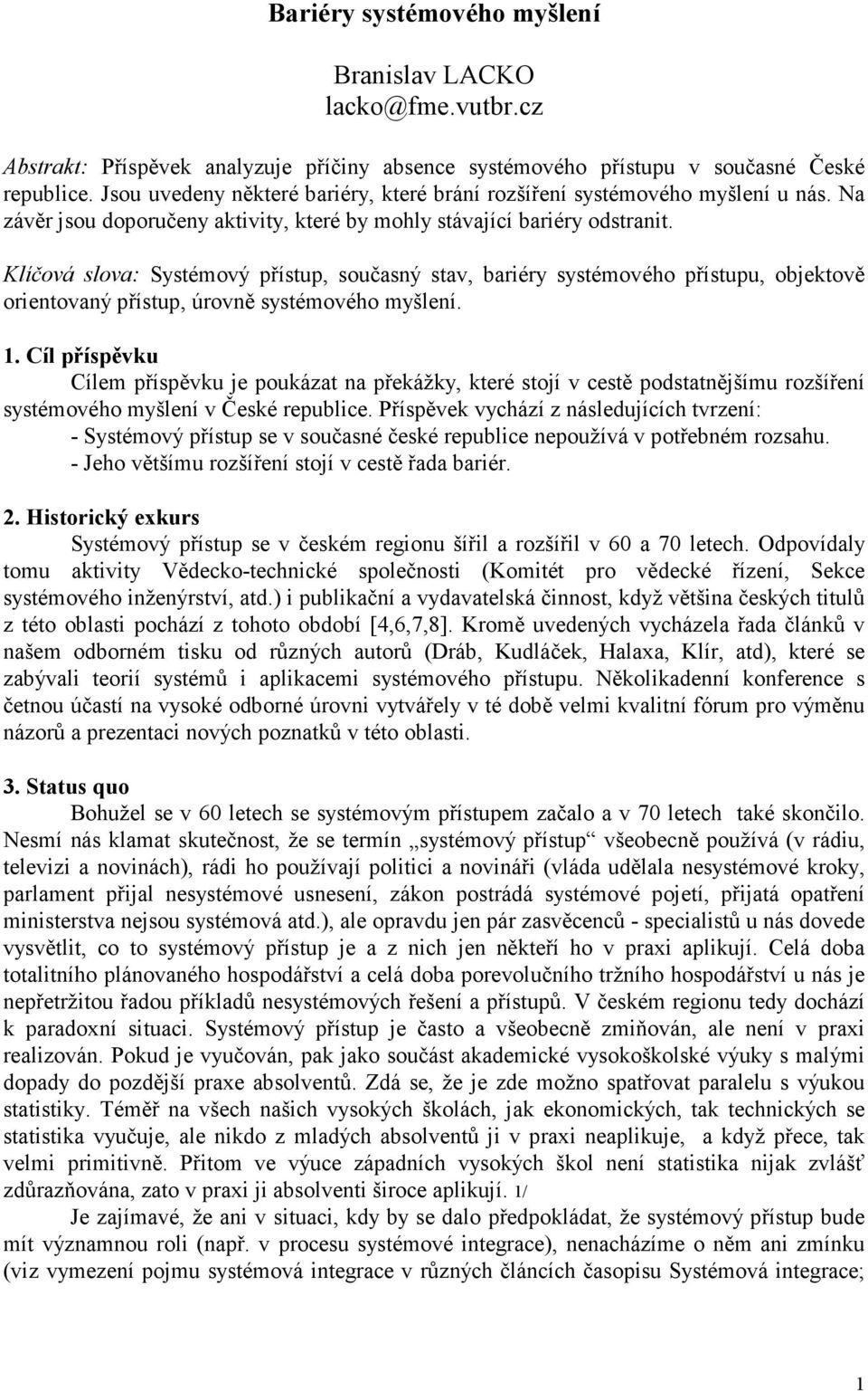 Klíčová slova: Systémový přístup, současný stav, bariéry systémového přístupu, objektově orientovaný přístup, úrovně systémového myšlení. 1.