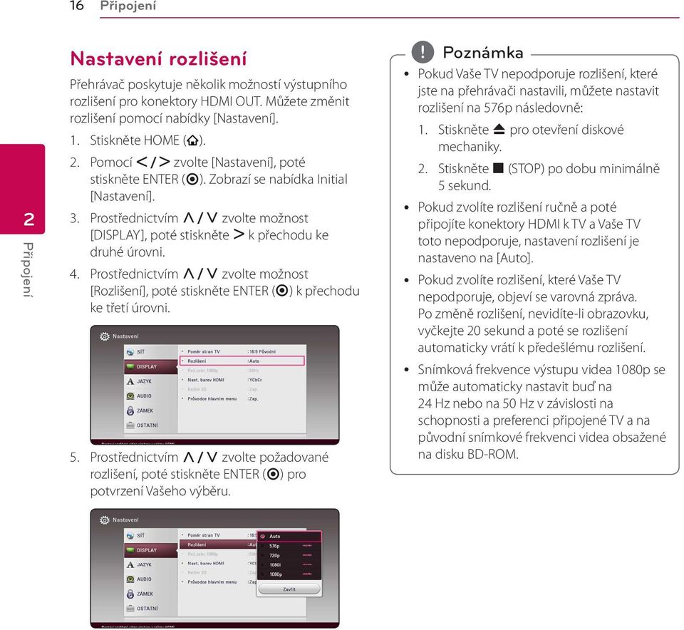 Prostřednictvím W/S zvolte možnost [DISPLAY], poté stiskněte D k přechodu ke druhé úrovni. 4. Prostřednictvím W/S zvolte možnost [Rozlišení], poté stiskněte ENTER (b) k přechodu ke třetí úrovni. 5.