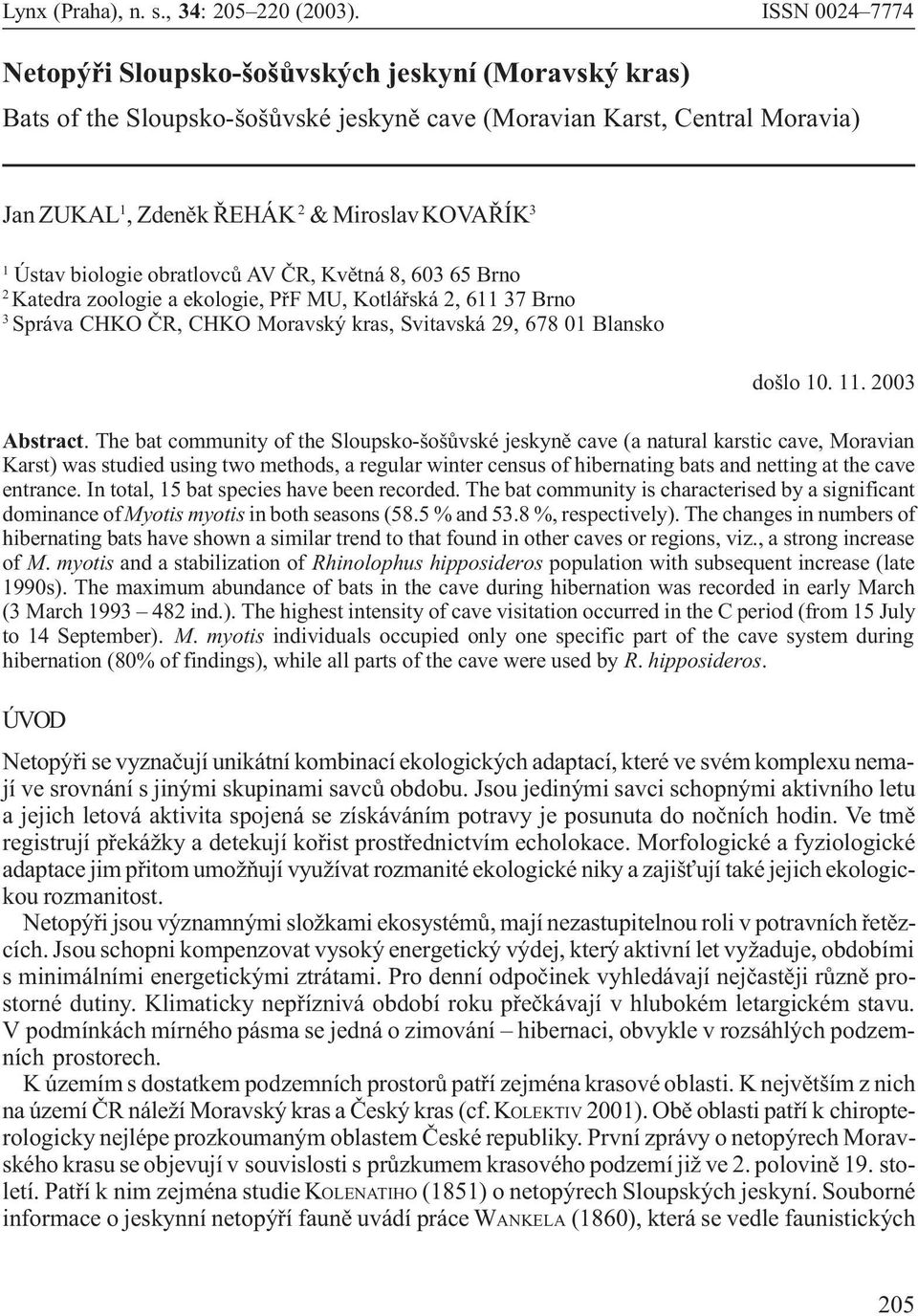 Ústav biologie obratlovcù AV ÈR, Kvìtná 8, 603 65 Brno 2 Katedra zoologie a ekologie, PøF MU, Kotláøská 2, 611 37 Brno 3 Správa CHKO ÈR, CHKO Moravský kras, Svitavská 29, 678 01 Blansko došlo 10. 11.