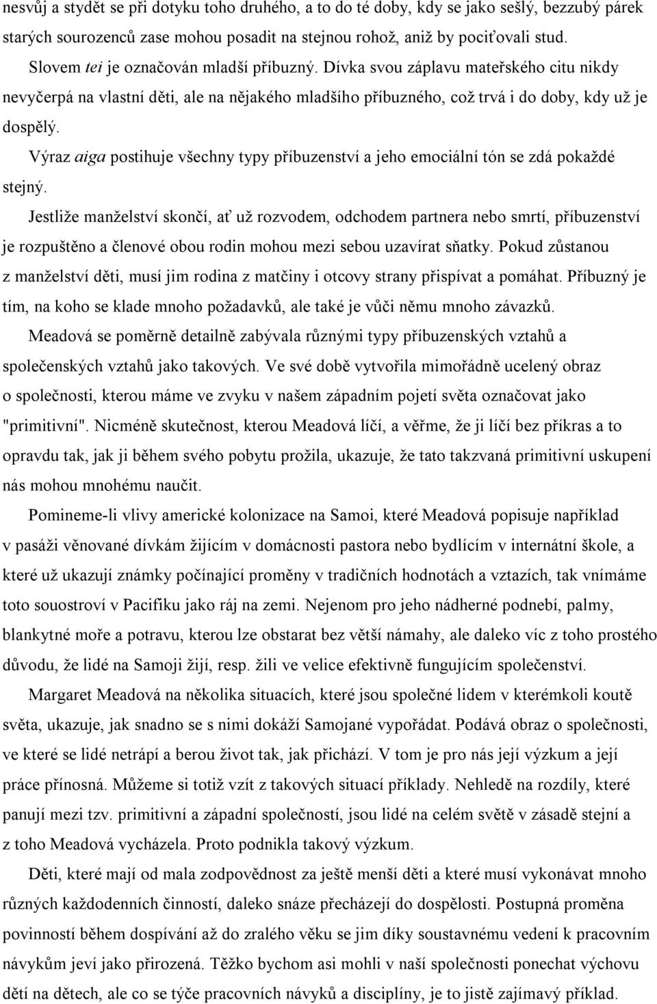 Výraz aiga postihuje všechny typy příbuzenství a jeho emociální tón se zdá pokaždé stejný.