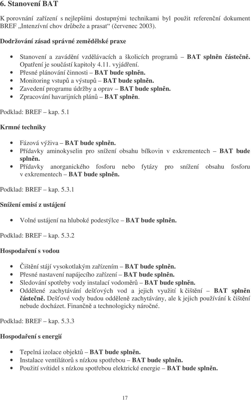 Monitoring vstup a výstup BAT bude splnn. Zavedení programu údržby a oprav BAT bude splnn. Zpracování havarijních plán BAT splnn. Podklad: BREF kap. 5.1 Krmné techniky Fázová výživa BAT bude splnn.