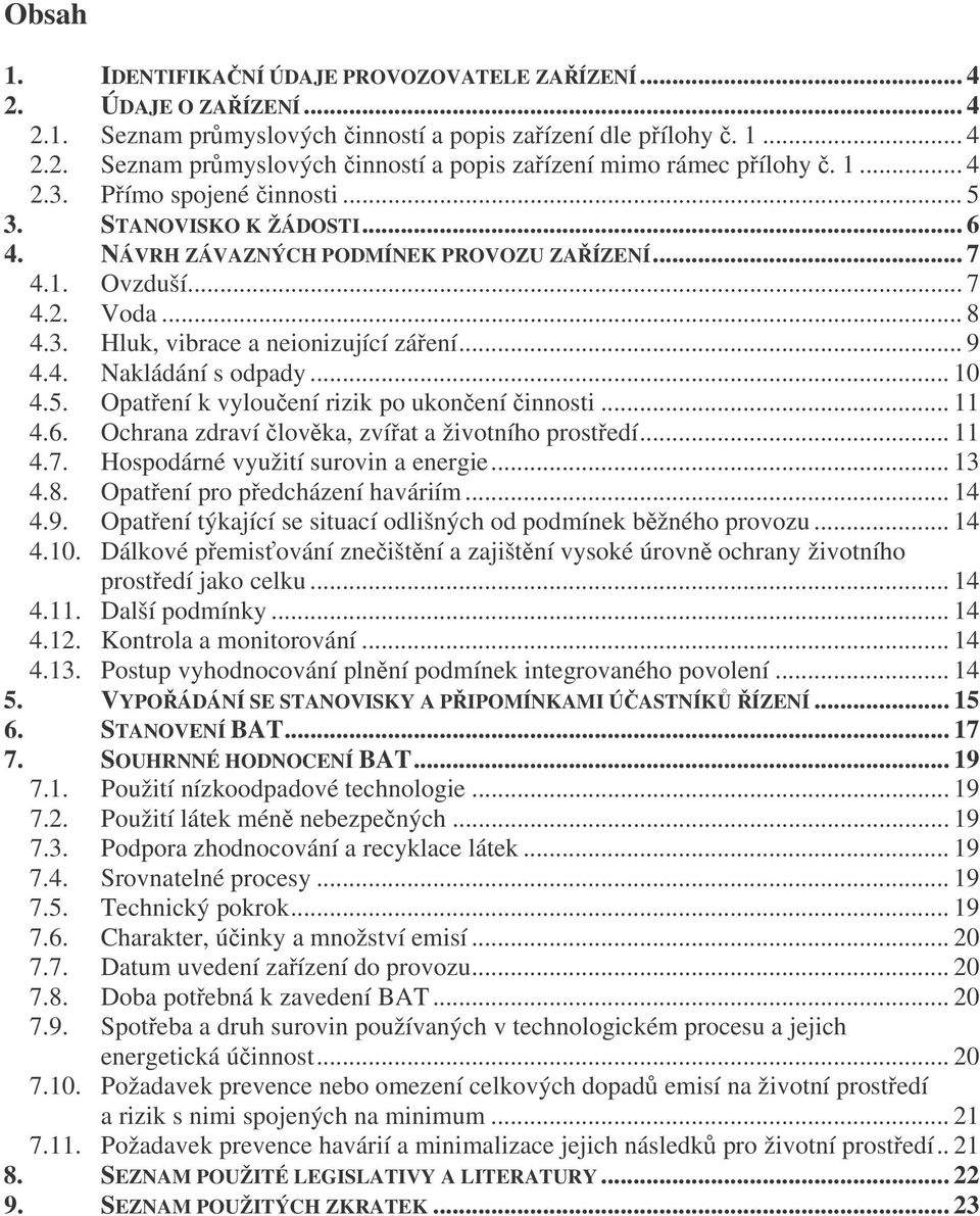 .. 10 4.5. Opatení k vylouení rizik po ukonení innosti... 11 4.6. Ochrana zdraví lovka, zvíat a životního prostedí... 11 4.7. Hospodárné využití surovin a energie... 13 4.8.