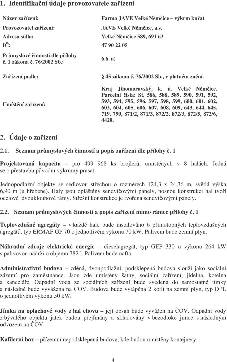 Kraj Jihomoravský, k. ú. Velké Nmice. Parcelní ísla: St.