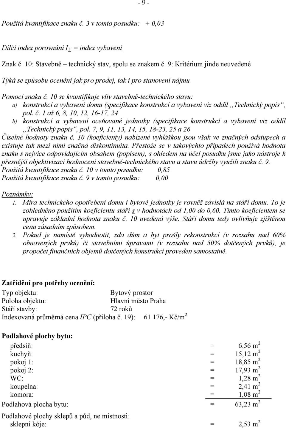 10 se kvantifikuje vliv stavebně-technického stavu: a) konstrukcí a vybavení domu (specifikace konstrukcí a vybavení viz oddíl Technický popis, pol. č.