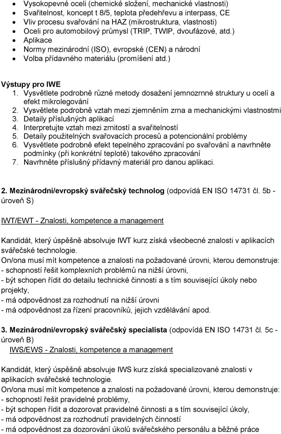 Vysvětlete podrobně různé metody dosažení jemnozrnné struktury u ocelí a efekt mikrolegování 2. Vysvětlete podrobně vztah mezi zjemněním zrna a mechanickými vlastnostmi 3.