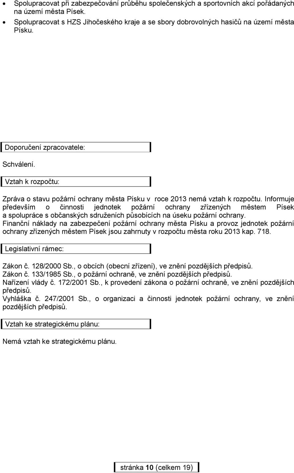 Informuje především o činnosti jednotek požární ochrany zřízených městem Písek a spolupráce s občanských sdruženích působících na úseku požární ochrany.