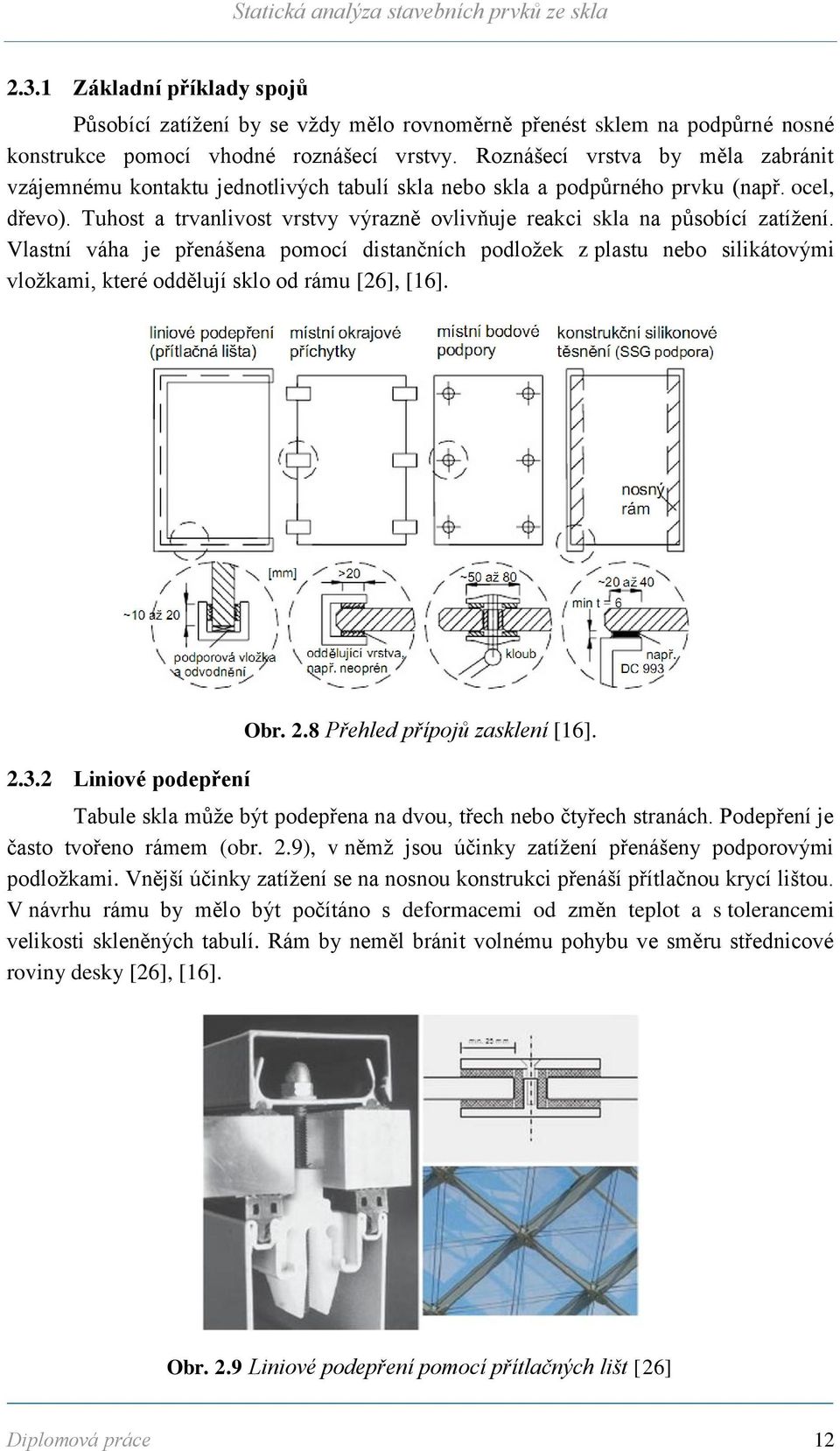 Tuhost a trvanlivost vrstvy výrazně ovlivňuje reakci skla na působící zatížení.