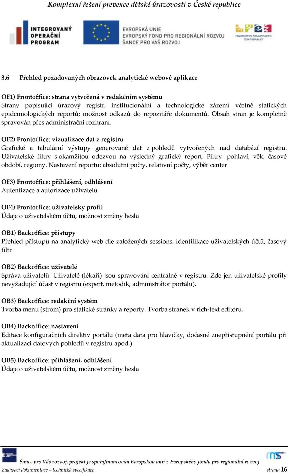 OF2) Frontoffice: vizualizace dat z registru Grafické a tabul{rní výstupy generované dat z pohledů vytvořených nad datab{zí registru.