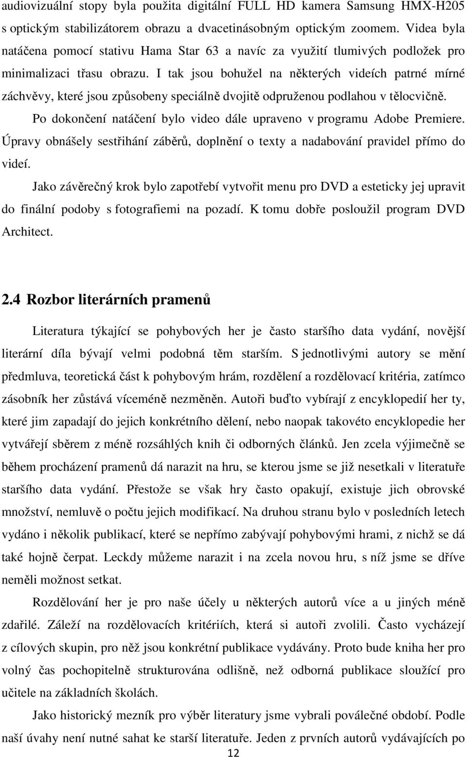 I tak jsou bohužel na některých videích patrné mírné záchvěvy, které jsou způsobeny speciálně dvojitě odpruženou podlahou v tělocvičně.