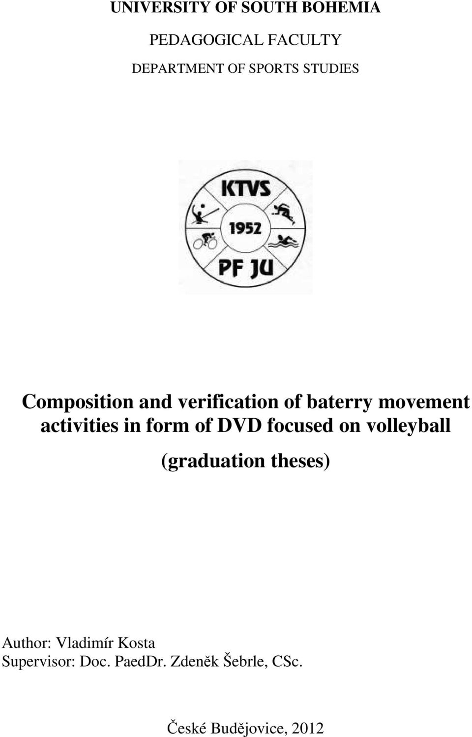 form of DVD focused on volleyball (graduation theses) Author: Vladimír