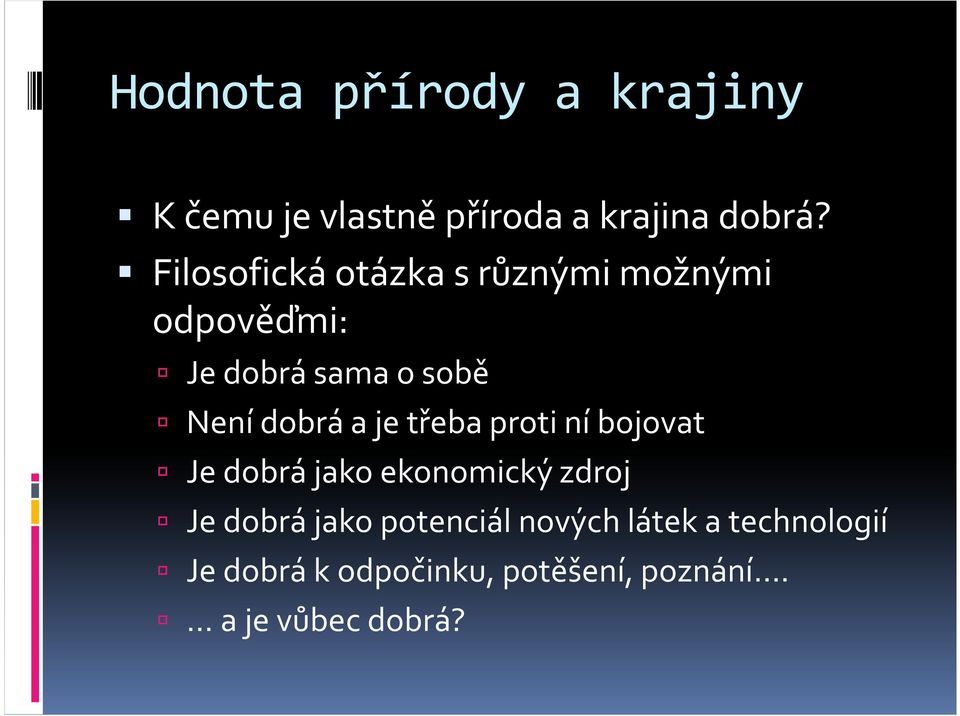 a je třeba proti ní bojovat Je dobrá jako ekonomický zdroj Je dobrá jako