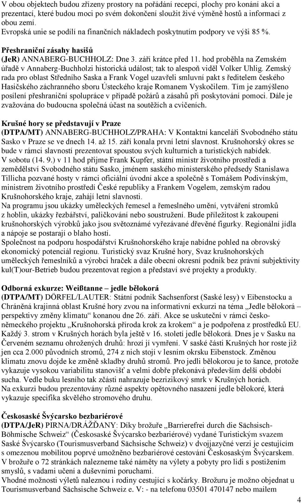 hod proběhla na Zemském úřadě v Annaberg-Buchholzi historická událost; tak to alespoň viděl Volker Uhlig.