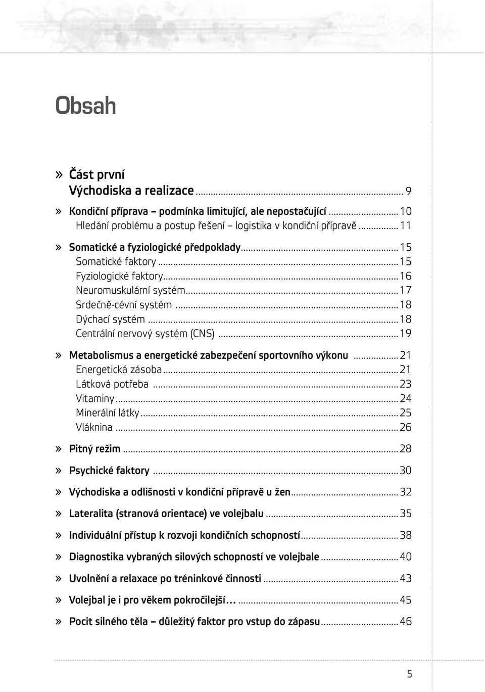 ..19» Metabolismus a energetické zabezpečení sportovního výkonu...21 Energetická zásoba...21 Látková potřeba...23 Vitaminy...24 Minerální látky...25 Vláknina...26» Pitný režim...28» Psychické faktory.